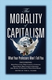 The Morality of Capitalism: What Your Professors Won't Tell You