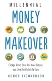 Millennial Money Makeover: Escape Debt, Save for Your Future, and Live the Rich Life Now