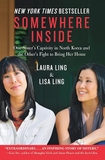 Somewhere Inside: One Sister’s Captivity in North Korea and the Other’s Fight to Bring Her Home