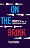On the Brink: Trump, Kim, and the Threat of Nuclear War