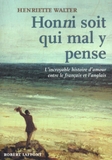 Honni Soit Qui Mal y Pense: L'Incroyable Histoire d'Amour Entre le Français et l'Anglais