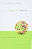 The Opposable Mind: How Successful Leaders Win Through Integrative Thinking