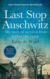 Last Stop Auschwitz: My Story Of Survival From Within The Camp