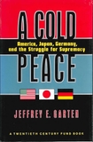 A Cold Peace: America, Japan, Germany, and the Struggle for Supremacy