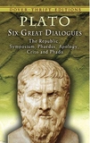 Six Great Dialogues: Apology, Crito, Phaedo, Phaedrus, Symposium, The Republic