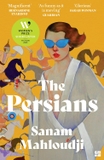 The Persians: SHORTLISTED FOR THE WOMEN’S PRIZE FOR FICTION 2025