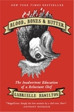 Blood, Bones & Butter: The Inadvertent Education of a Reluctant Chef