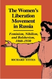 The Women's Liberation Movement in Russia: Feminism, Nihilism, and Bolshevism, 1860-193