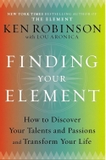 Finding Your Element: How to Discover Your Talents and Passions and Transform Your Life