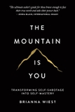 The Mountain Is You: Transforming Self-Sabotage Into Self-Mastery