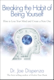 Breaking The Habit of Being Yourself: How to Lose Your Mind and Create a New One