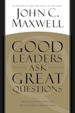 Good Leaders Ask Great Questions: Your Foundation for Successful Leadership