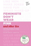 Feminists Don't Wear Pink (and other lies): Amazing women on what the F word means to them