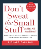 Don't Sweat the Small Stuff...and It's All Small Stuff : Simple Ways to Keep the Little Things from Taking over Your Life