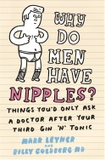 Why Do Men Have Nipples?:Things You d Only Ask a Doctor After Your Third Gin n Tonic