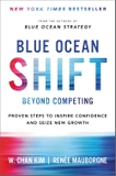 Blue Ocean Shift: Beyond Competing - Proven Steps to Inspire Confidence and Seize New Growth