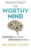The Worthy Mind: Transform Your Mindset