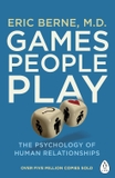 Games People Play: The Psychology of Human Relationships (Penguin Life)
