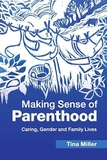 Making Sense of Parenthood: Caring, Gender and Family Lives