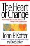 The Heart of Change: Real-Life Stories of How People Change Their Organizations