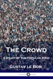 The Crowd: A Study of the Popular Mind