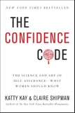 The Confidence Code: The Science and Art of Self-Assurance---What Women Should Know