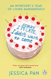 Sorry I'm Late, I Didn't Want to Come: An Introvert’s Year of Living Dangerously