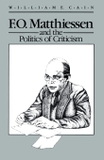 F.O. Matthiessen and the Politics of Criticism (Wisconsin Project on American Writers)