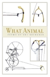 What Animal: Poems (The Contemporary Poetry)