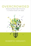 Overcrowded: Designing Meaningful Products in a World Awash with Ideas