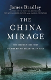 The China Mirage: The Hidden History of American Disaster in Asia