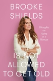 Brooke Shields is Not Allowed to Get Old: Thoughts on ageing as a woman