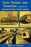 Cash, Tokens, & Transfers: A History of Urban Mass Transit in North America