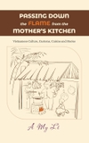 Passing down the flame from the mother's kitchen: Vietnamese Culture, Customs, Cuisine, and Stories (Vietnam)