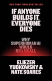 If Anyone Builds It, Everyone Dies: Why Superhuman AI Would Kill Us All