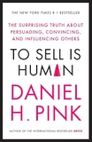 To Sell is Human: The Surprising Truth about Persuading, Convincing, and Influencing others