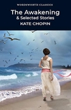 The Awakening and Selected Stories (Wordsworth Classics)