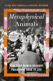 Metaphysical Animals: How Four Women Brought Philosophy Back to Life (Large Print)