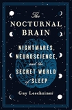 The Nocturnal Brain: Nightmares, Neuroscience, And The Secret World Of Sleep