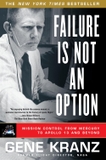 Failure Is Not an Option: Mission Control From Mercury to Apollo 13 and Beyond