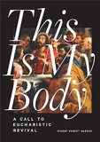 This Is My Body: A Call to Eucharistic Revival