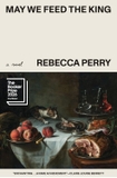 May We Feed the King (Finalist for the 2026 Booker Prize)