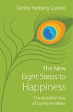 The New Eight Steps to Happiness: The Buddhist Way of Loving Kindness