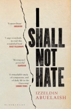 I Shall Not Hate: A Gaza Doctor's Journey on the Road to Peace and Human Dignity