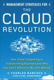 Management Strategies for the Cloud Revolution: How Cloud Computing Is Transforming Business and Why You Can't Afford to Be Left Behind