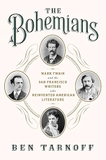 The Bohemians : Mark Twain And The San Francisco Writers Who Reinvented American Literature