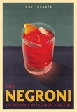 The Negroni: A Love Affair with a Classic Cocktail