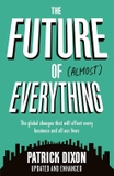 The Future of Almost Everything: The global changes that will affect every business and all of our lives