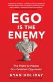 Ego is the Enemy: The Fight to Master Our Greatest Opponent