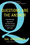 Questions Are the Answer: A Breakthrough Approach to Your Most Vexing Problems at Work and in Life